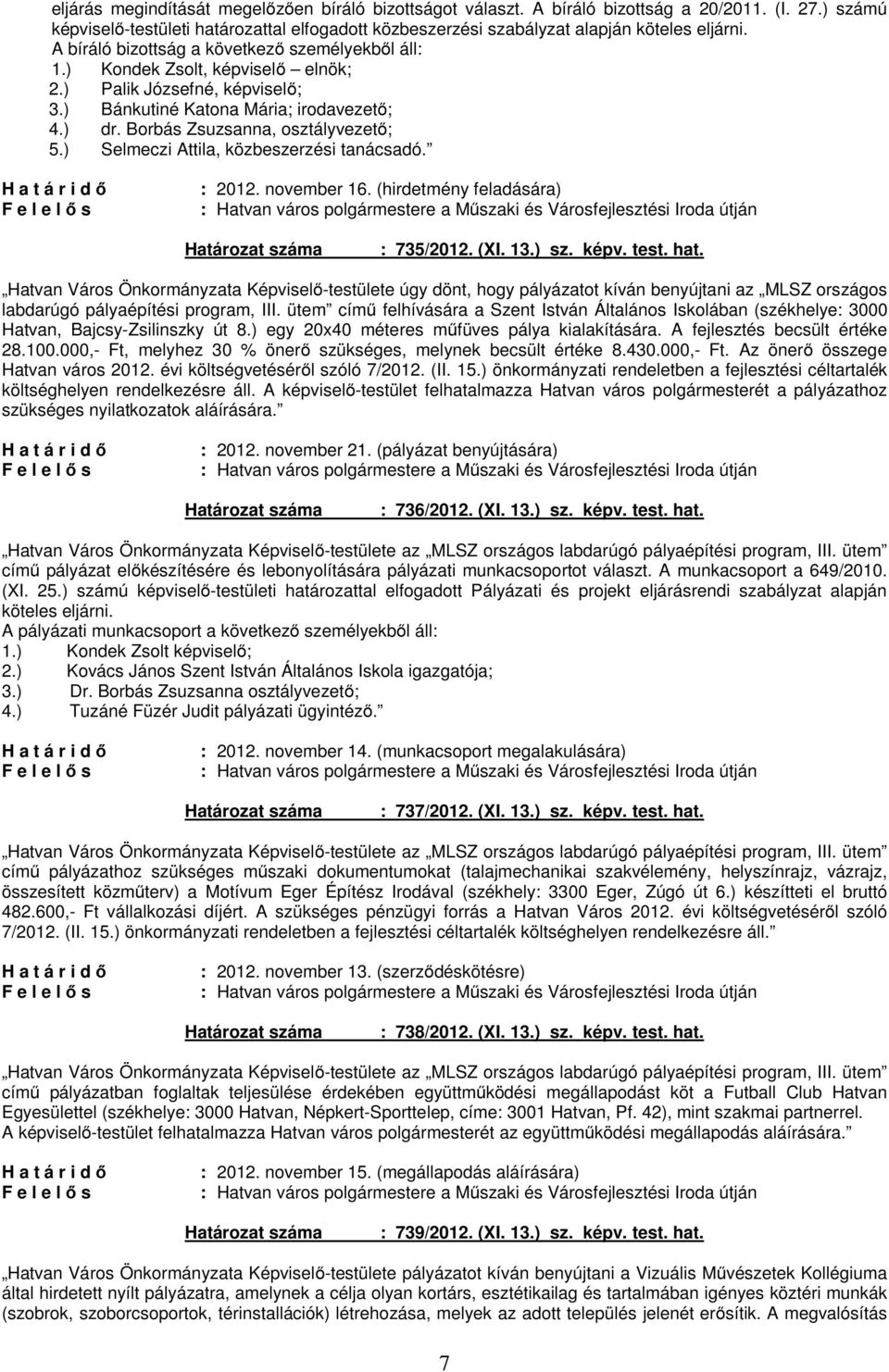 ) Selmeczi Attila, közbeszerzési tanácsadó. : 2012. november 16. (hirdetmény feladására) : 735/2012. (XI. 13.) sz. képv. test. hat.