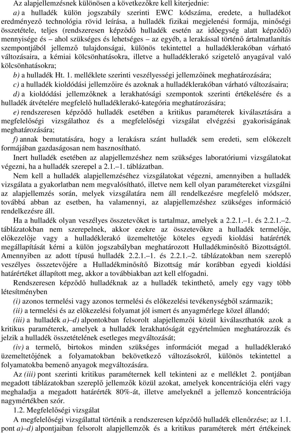 ártalmatlanítás szempontjából jellemző tulajdonságai, különös tekintettel a hulladéklerakóban várható változásaira, a kémiai kölcsönhatásokra, illetve a hulladéklerakó szigetelő anyagával való