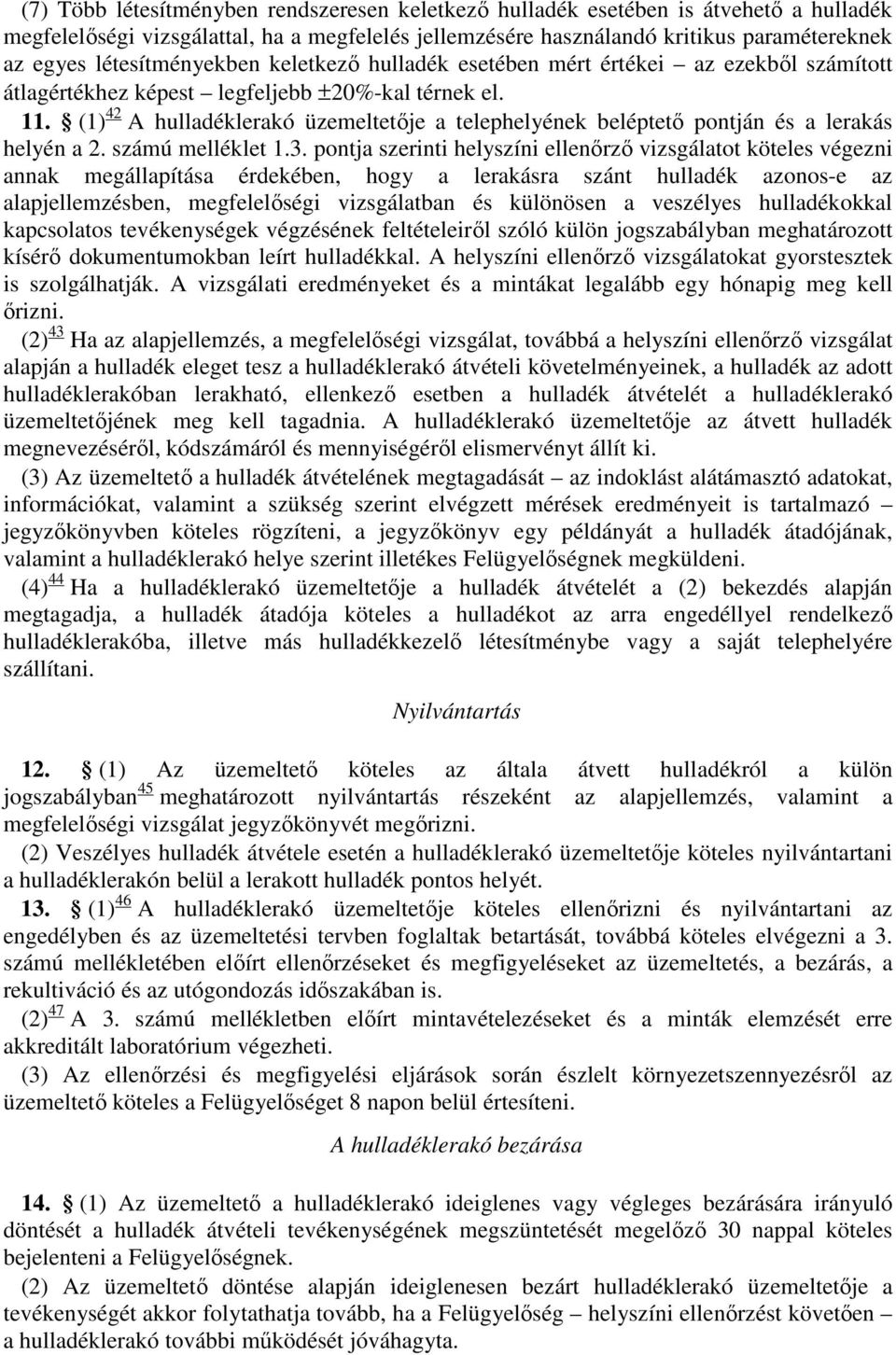 (1) 42 A hulladéklerakó üzemeltetője a telephelyének beléptető pontján és a lerakás helyén a 2. számú melléklet 1.3.