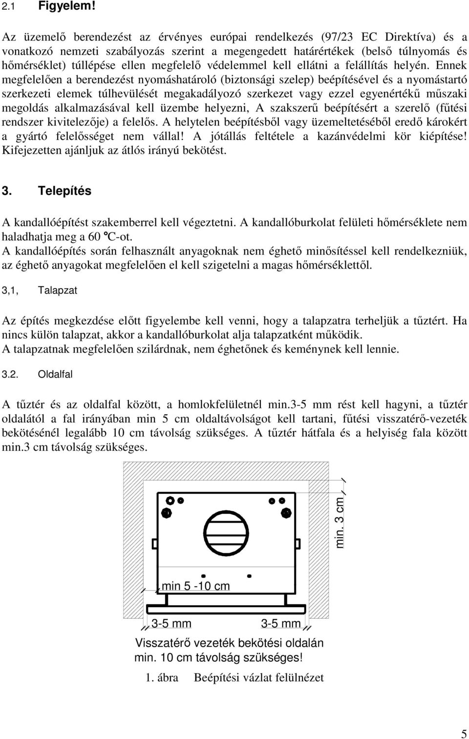 megfelelő védelemmel kell ellátni a felállítás helyén.