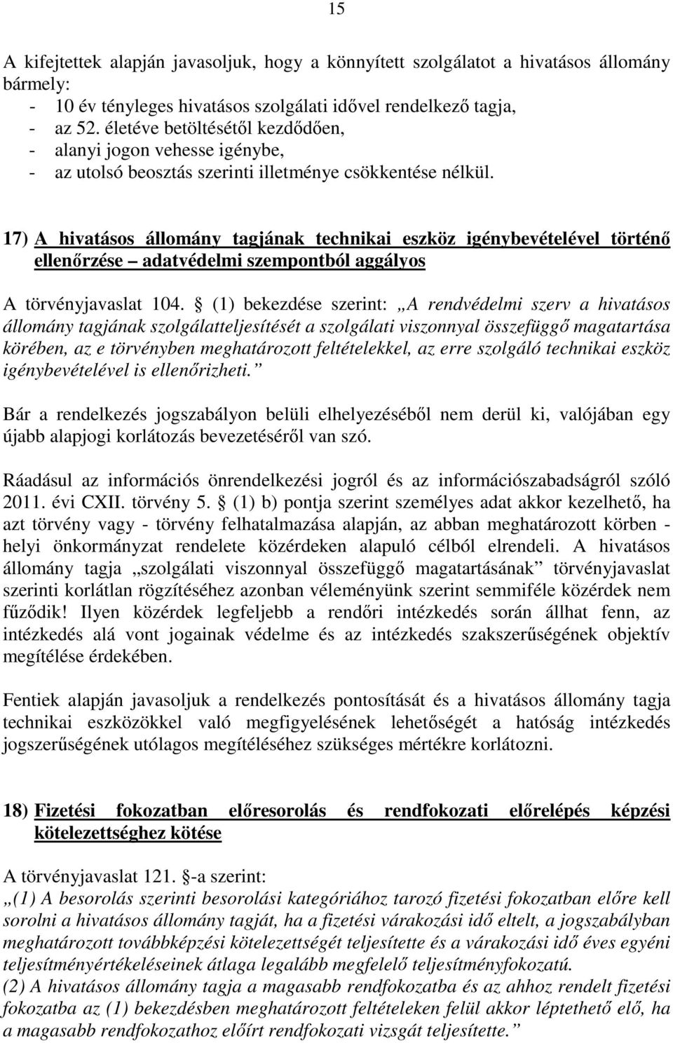 17) A hivatásos állomány tagjának technikai eszköz igénybevételével történő ellenőrzése adatvédelmi szempontból aggályos A törvényjavaslat 104.