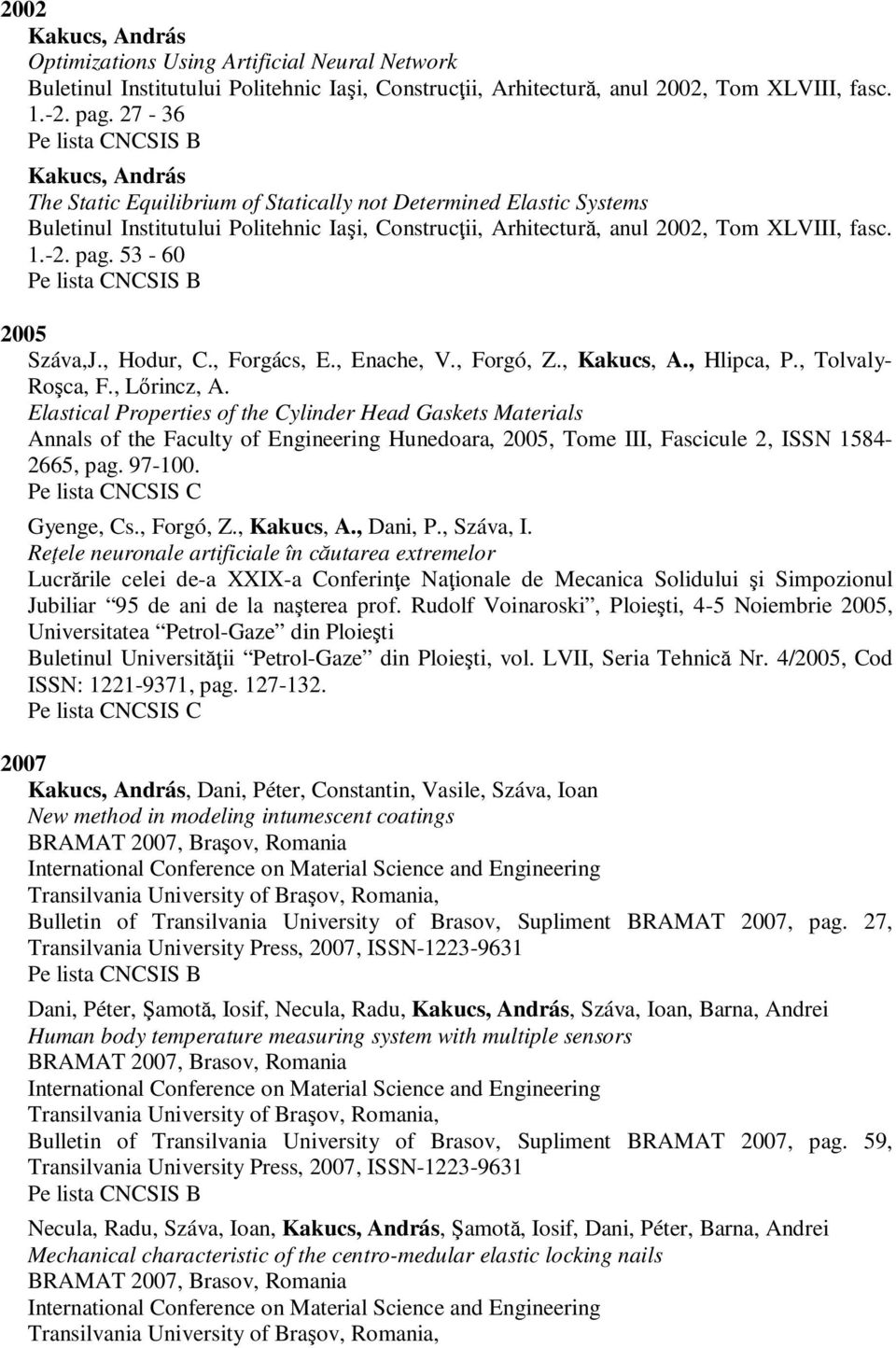 53-60 2005 Száva,J., Hodur, C., Forgács, E., Enache, V., Forgó, Z., Kakucs, A., Hlipca, P., Tolvaly- Roşca, F., Lőrincz, A.