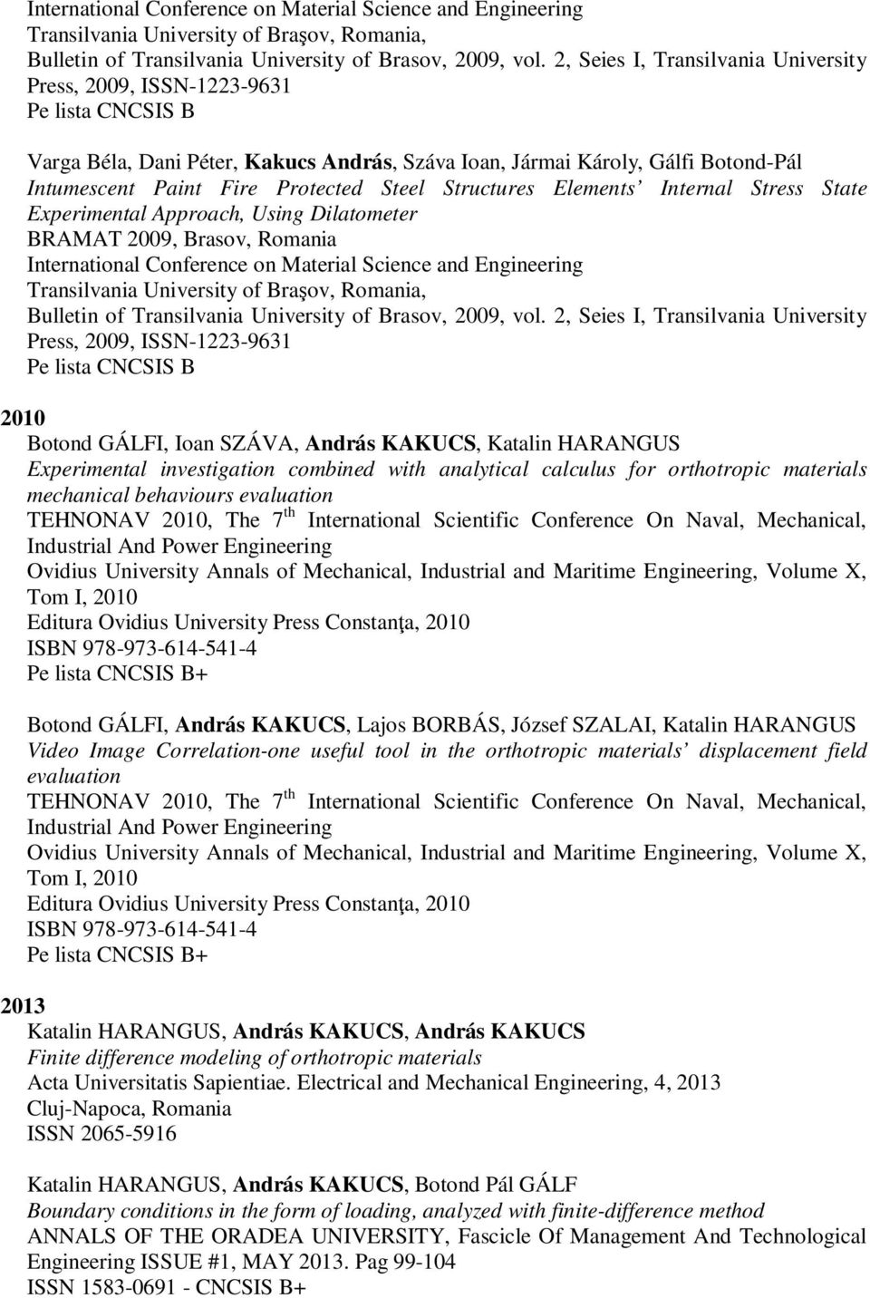 Elements Internal Stress State Experimental Approach, Using Dilatometer BRAMAT 2009, Brasov, Romania  2, Seies I, Transilvania University Press, 2009, ISSN-1223-9631 2010 Botond GÁLFI, Ioan SZÁVA,