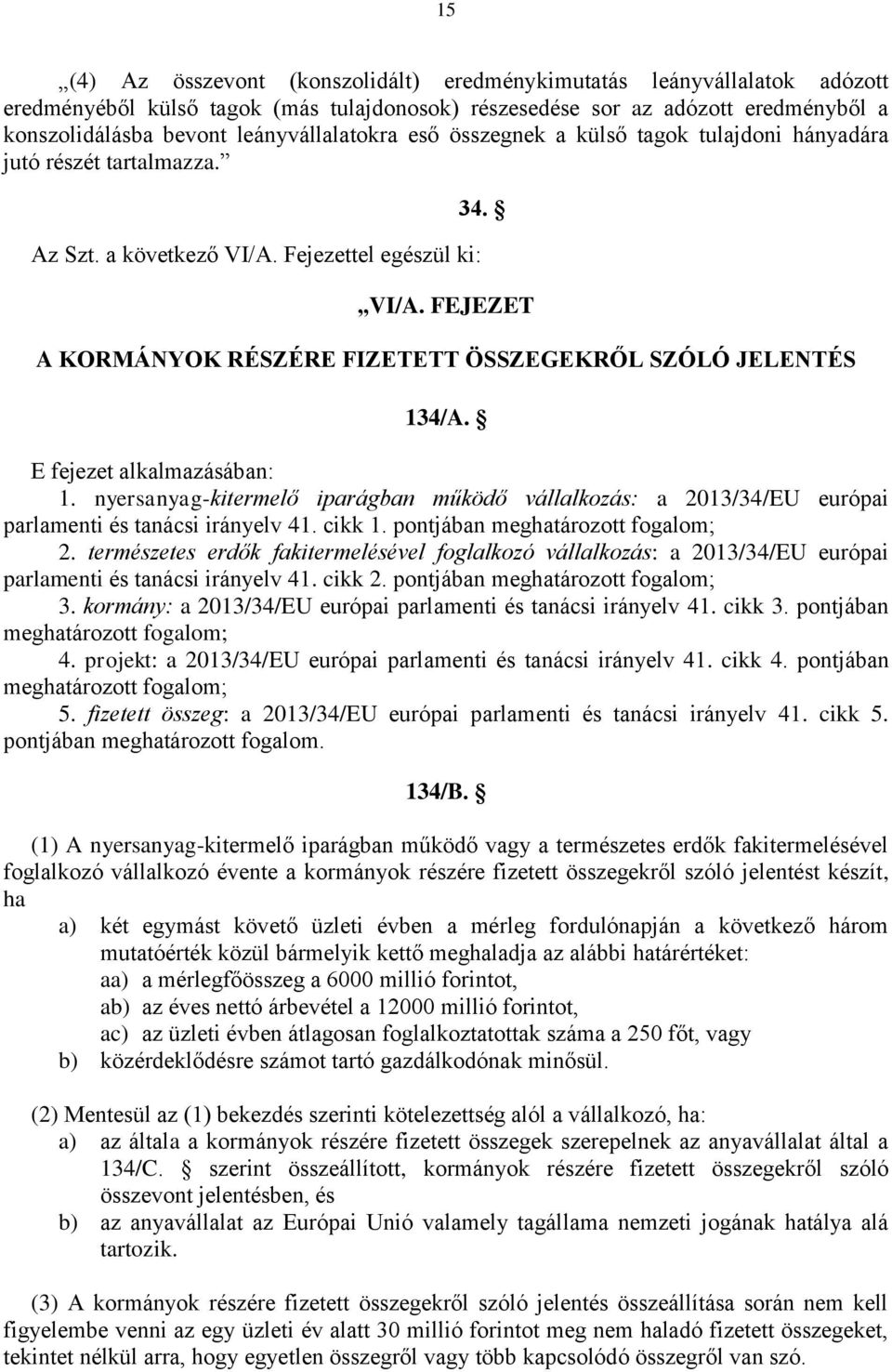 E fejezet alkalmazásában: 1. nyersanyag-kitermelő iparágban működő vállalkozás: a 2013/34/EU európai parlamenti és tanácsi irányelv 41. cikk 1. pontjában meghatározott fogalom; 2.