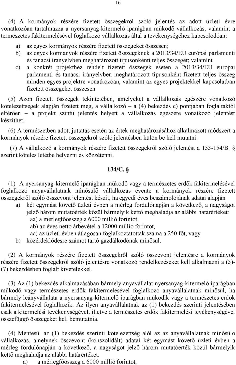 2013/34/EU európai parlamenti és tanácsi irányelvben meghatározott típusonkénti teljes összegét; valamint c) a konkrét projekthez rendelt fizetett összegek esetén a 2013/34/EU európai parlamenti és