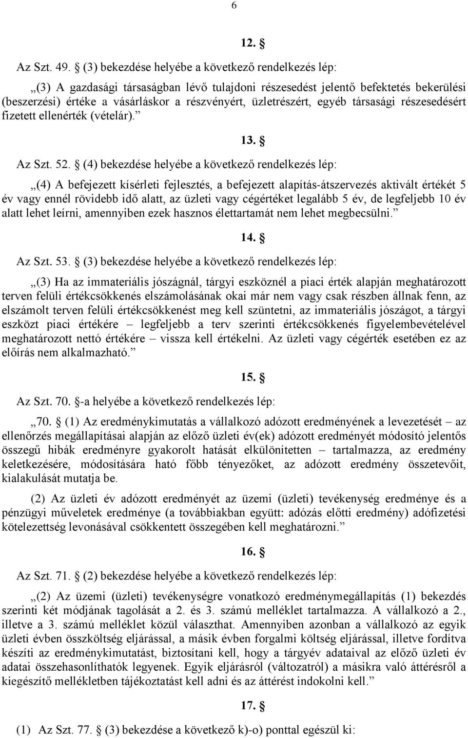 egyéb társasági részesedésért fizetett ellenérték (vételár). 13. Az Szt. 52.