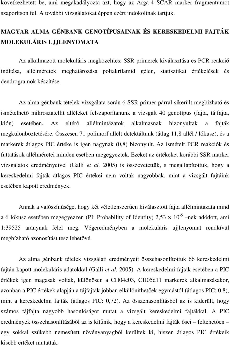 meghatározása poliakrilamid gélen, statisztikai értékelések és dendrogramok készítése.