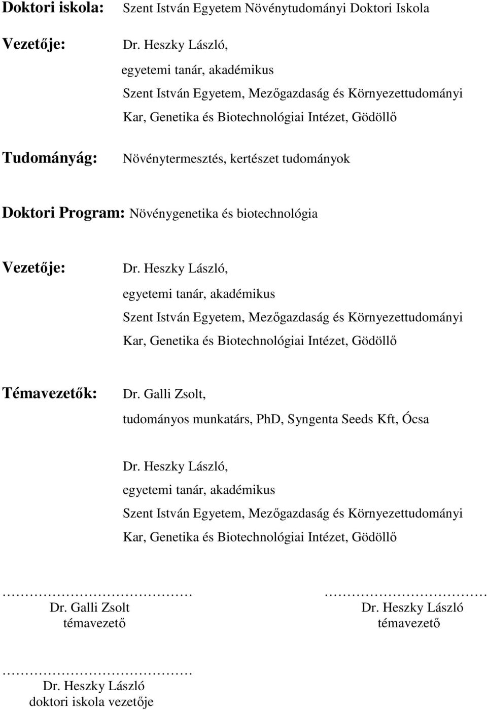 Program: Növénygenetika és biotechnológia Vezetője: Dr.