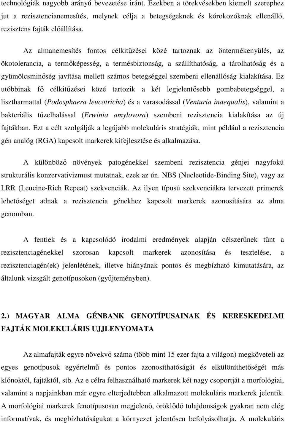 Az almanemesítés fontos célkitűzései közé tartoznak az öntermékenyülés, az ökotolerancia, a termőképesség, a termésbiztonság, a szállíthatóság, a tárolhatóság és a gyümölcsminőség javítása mellett