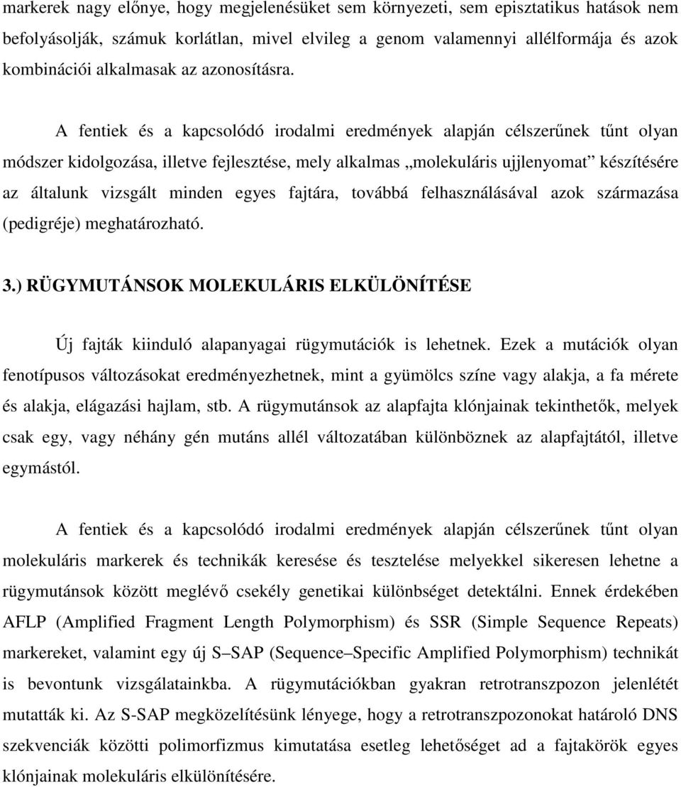 A fentiek és a kapcsolódó irodalmi eredmények alapján célszerűnek tűnt olyan módszer kidolgozása, illetve fejlesztése, mely alkalmas molekuláris ujjlenyomat készítésére az általunk vizsgált minden