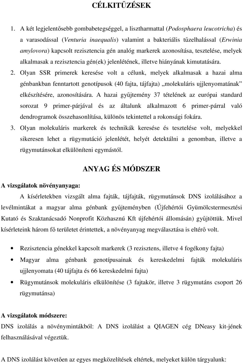 rezisztencia gén analóg markerek azonosítása, tesztelése, melyek alkalmasak a rezisztencia gén(ek) jelenlétének, illetve hiányának kimutatására. 2.