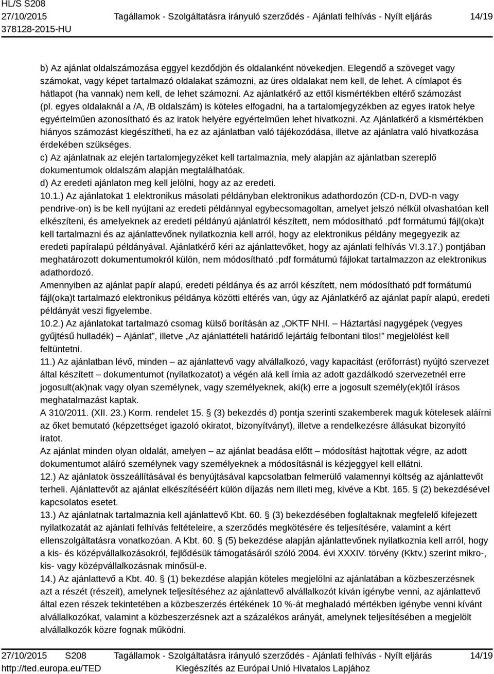 egyes oldalaknál a /A, /B oldalszám) is köteles elfogadni, ha a tartalomjegyzékben az egyes iratok helye egyértelműen azonosítható és az iratok helyére egyértelműen lehet hivatkozni.