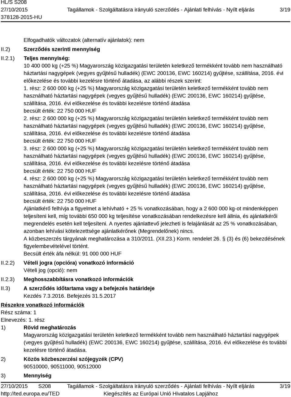 használható háztartási nagygépek (vegyes gyűjtésű hulladék) (EWC 200136, EWC 160214) gyűjtése, szállítása, 2016. évi előkezelése és további kezelésre történő átadása, az alábbi részek szerint: 1.