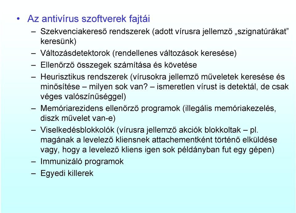 ismeretlen vírust is detektál, de csak véges valószínűséggel) Memóriarezidens ellenőrző programok (illegális memóriakezelés, diszk művelet van-e) Viselkedésblokkolók