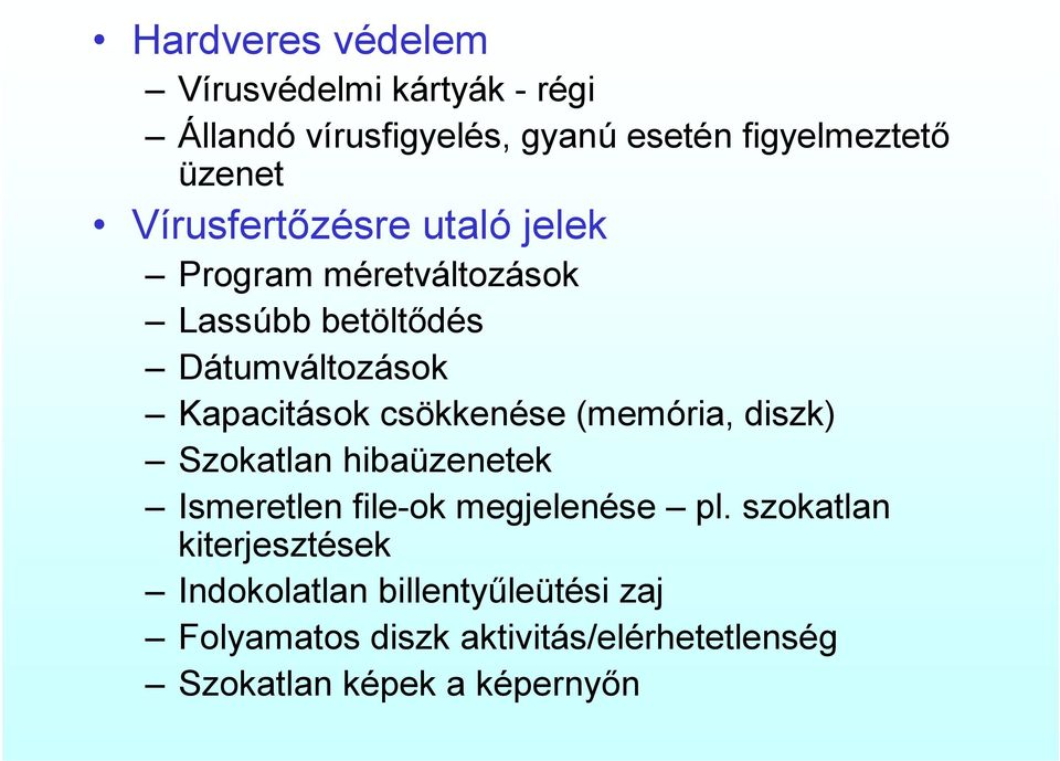 csökkenése (memória, diszk) Szokatlan hibaüzenetek Ismeretlen file-ok megjelenése pl.