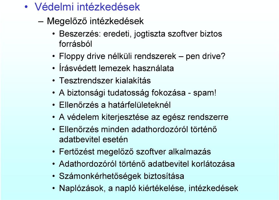 Ellenőrzés a határfelületeknél A védelem kiterjesztése az egész rendszerre Ellenőrzés minden adathordozóról történő adatbevitel