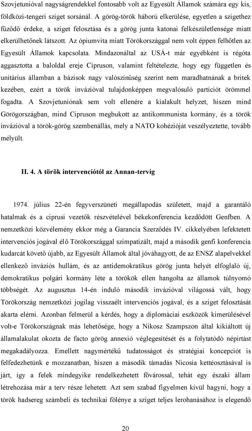 Az ópiumvita miatt Törökországgal nem volt éppen felhőtlen az Egyesült Államok kapcsolata.