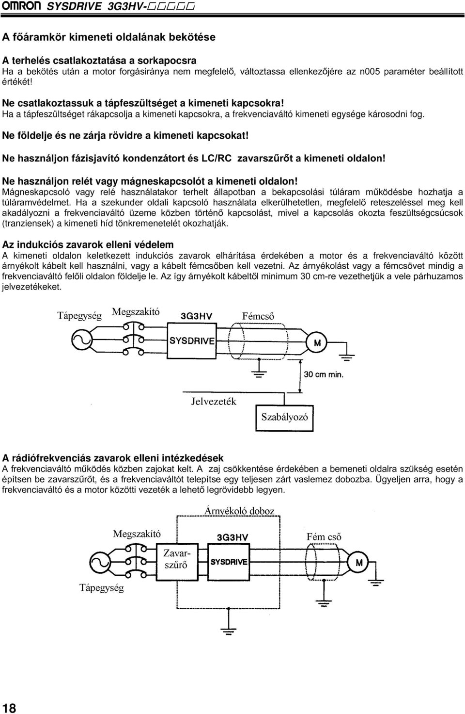 Ne földelje és ne zárja rövidre a kimeneti kapcsokat! 1HKDV]QiOMRQIi]LVMDYtWyNRQGHQ]iWRUWpV/&5&]DYDUV] U WDNLPHQHWLROGDORQ Ne használjon relét vagy mágneskapcsolót a kimeneti oldalon!