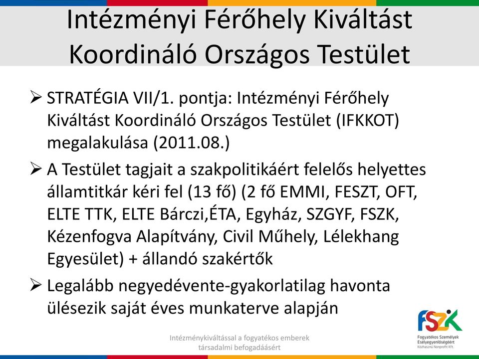 ) A Testület tagjait a szakpolitikáért felelős helyettes államtitkár kéri fel (13 fő) (2 fő EMMI, FESZT, OFT, ELTE TTK,