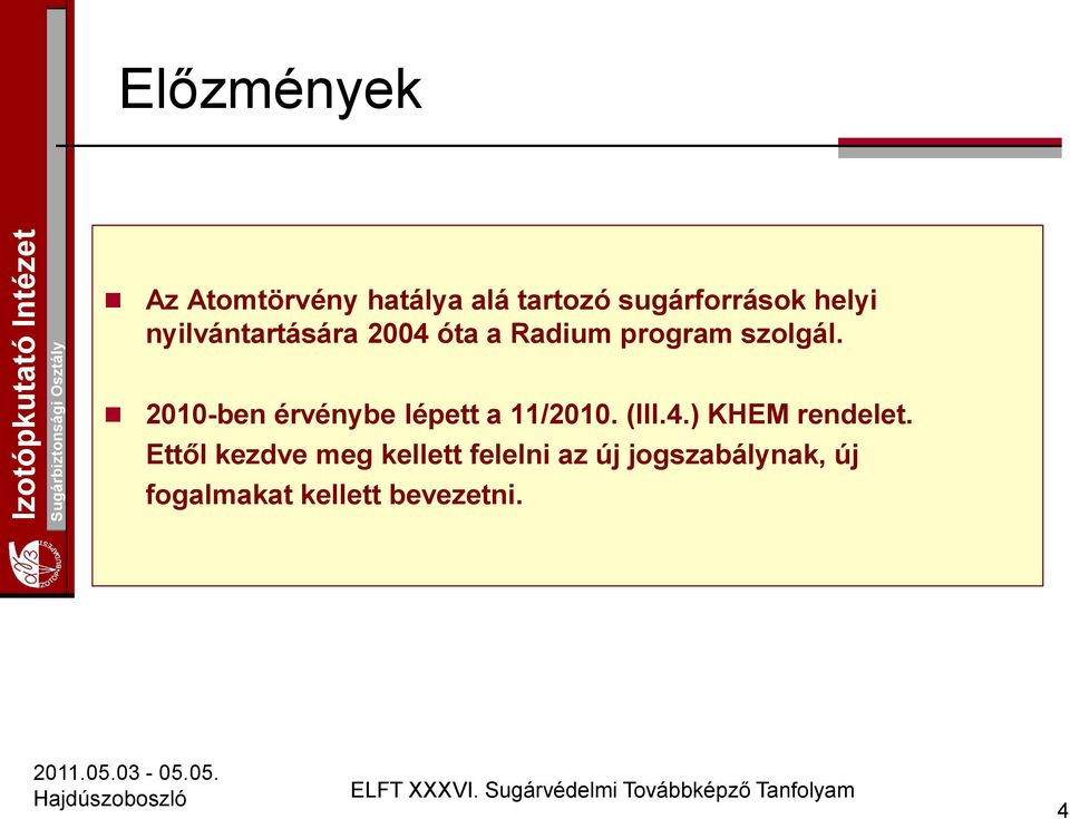 2010-ben érvénybe lépett a 11/2010. (III.4.) KHEM rendelet.