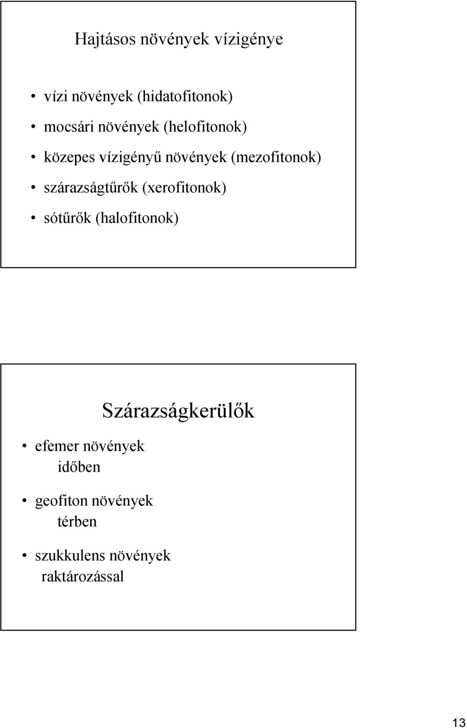 szárazságtűrők (xerofitonok) sótűrők (halofitonok) efemer növények