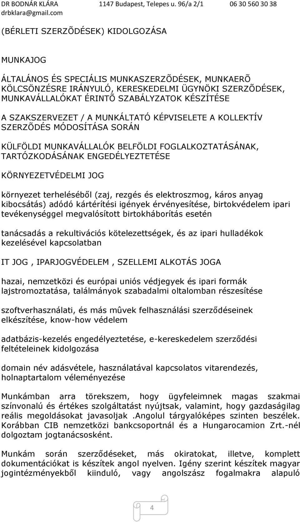 terheléséből (zaj, rezgés és elektroszmog, káros anyag kibocsátás) adódó kártérítési igények érvényesítése, birtokvédelem ipari tevékenységgel megvalósított birtokháborítás esetén tanácsadás a