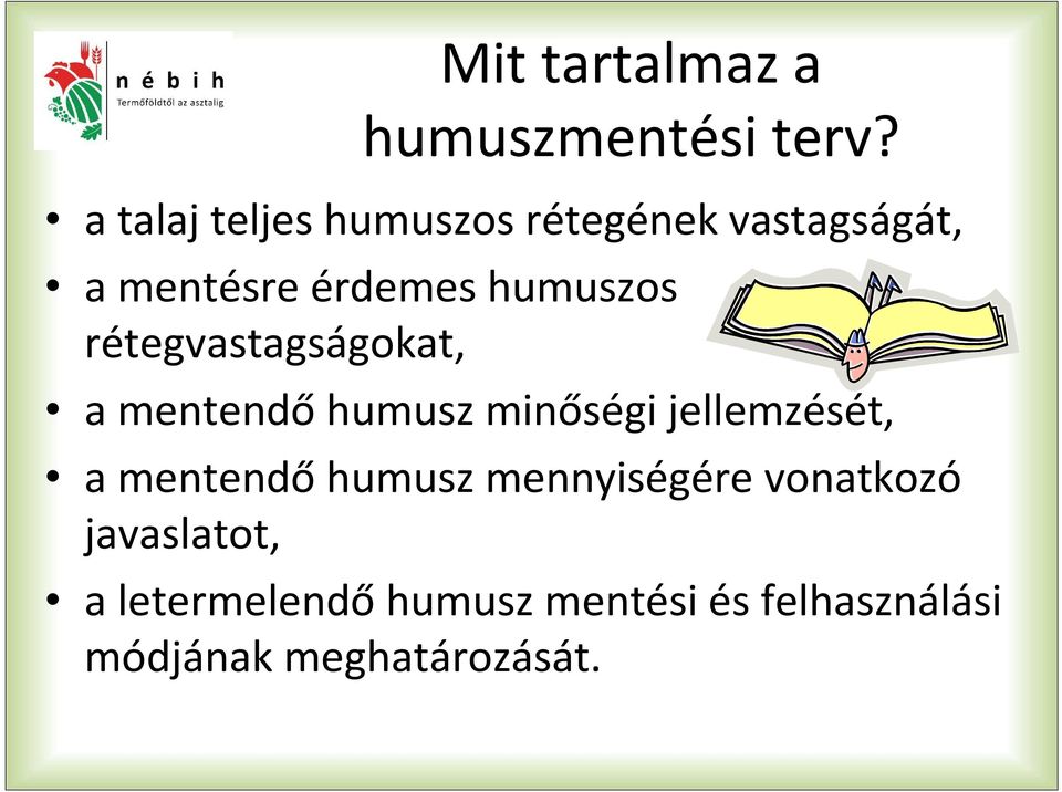 humuszos rétegvastagságokat, a mentendőhumusz minőségi jellemzését, a