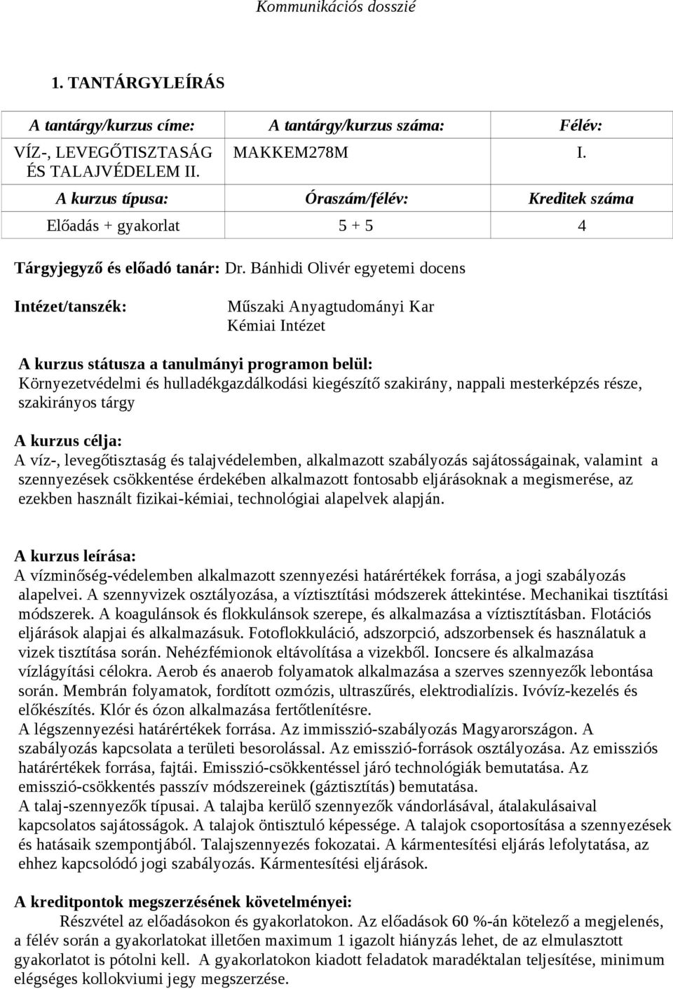 Bánhidi Olivér egyetemi docens Intézet/tanszék: Műszaki Anyagtudományi Kar Kémiai Intézet A kurzus státusza a tanulmányi programon belül: Környezetvédelmi és hulladékgazdálkodási kiegészítő