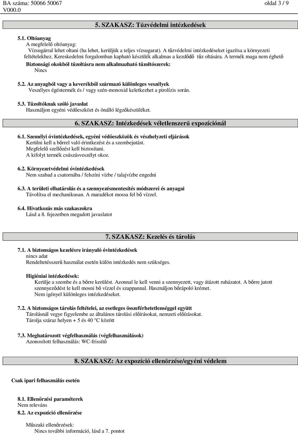 A termék maga nem éghet Biztonsági okokból t zoltásra nem alkalmazható t zoltószerek: Nincs 5.2.