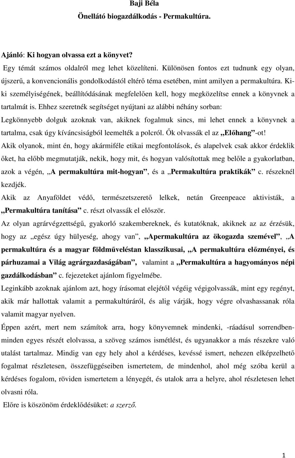 Kiki személyiségének, beállítódásának megfelelően kell, hogy megközelítse ennek a könyvnek a tartalmát is.