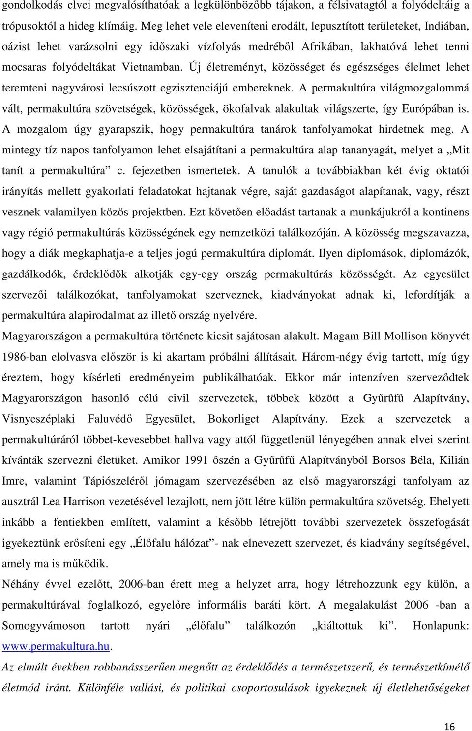 Új életreményt, közösséget és egészséges élelmet lehet teremteni nagyvárosi lecsúszott egzisztenciájú embereknek.