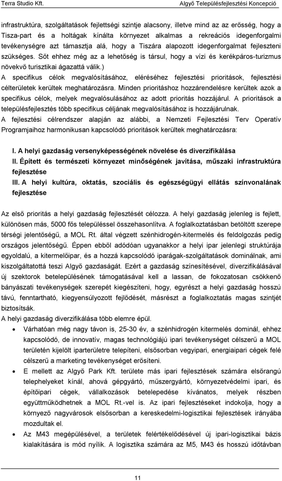 ) A specifikus célok megvalósításához, eléréséhez fejlesztési prioritások, fejlesztési célterületek kerültek meghatározásra.