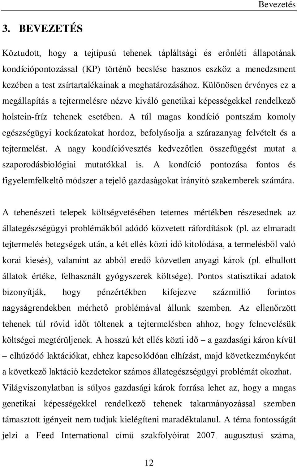 meghatározásához. Különösen érvényes ez a megállapítás a tejtermelésre nézve kiváló genetikai képességekkel rendelkező holstein-fríz tehenek esetében.