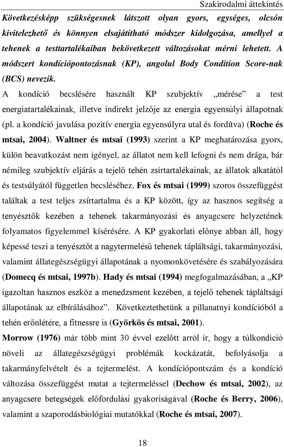 A kondíció becslésére használt KP szubjektív mérése a test energiatartalékainak, illetve indirekt jelzője az energia egyensúlyi állapotnak (pl.