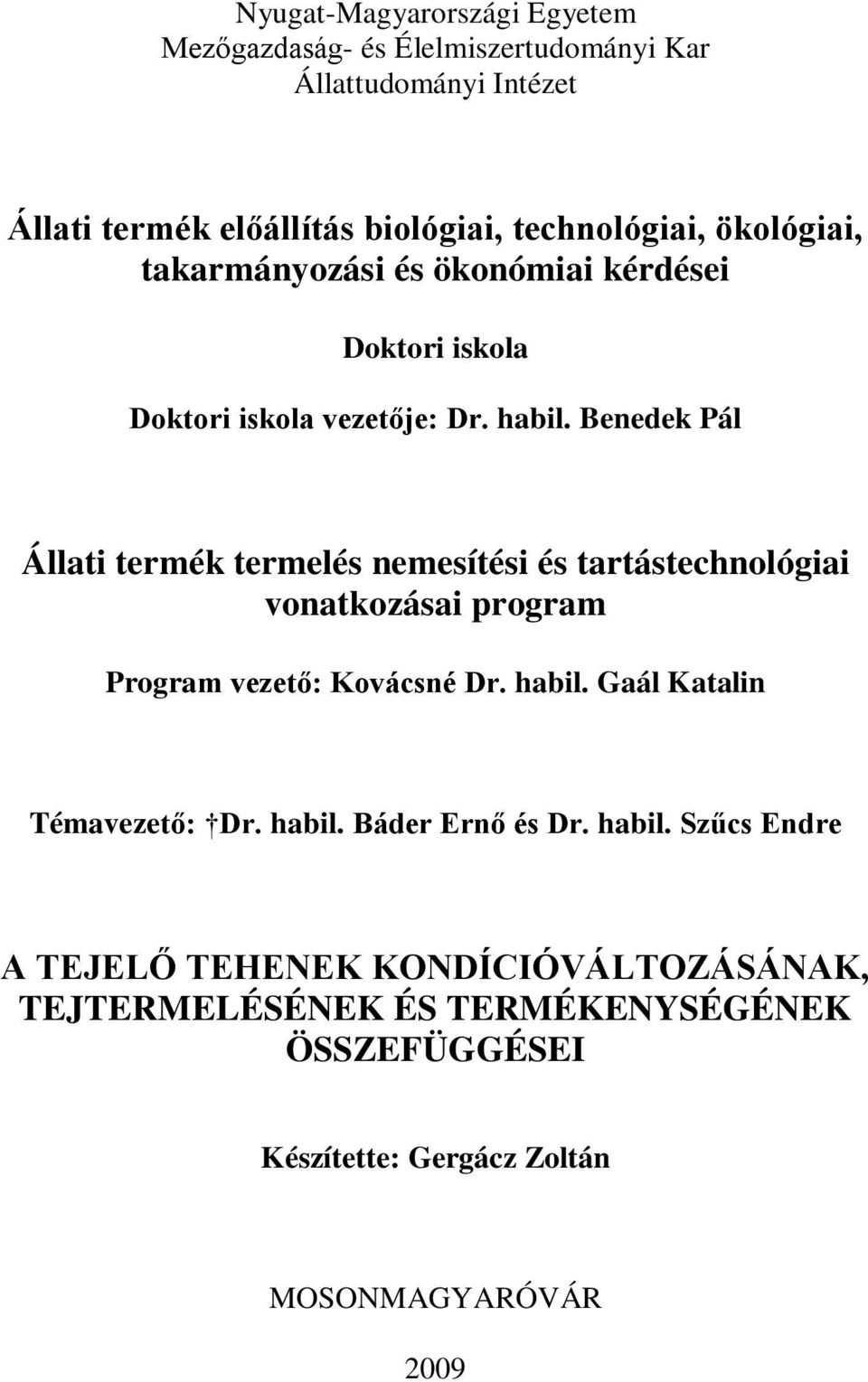 Benedek Pál Állati termék termelés nemesítési és tartástechnológiai vonatkozásai program Program vezető: Kovácsné Dr. habil.