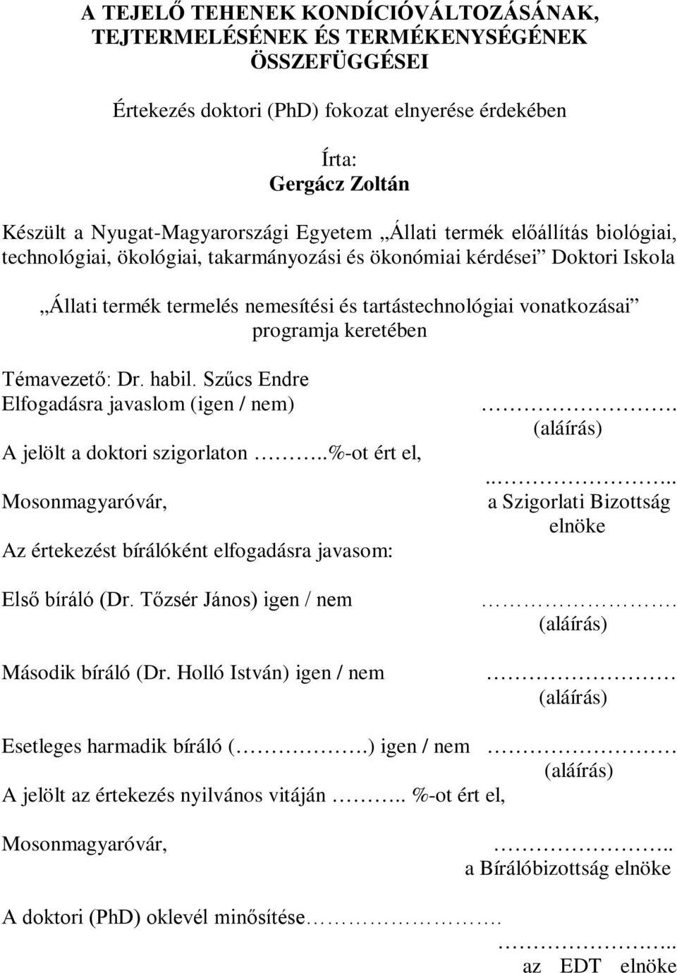 keretében Témavezető: Dr. habil. Szűcs Endre Elfogadásra javaslom (igen / nem) A jelölt a doktori szigorlaton.