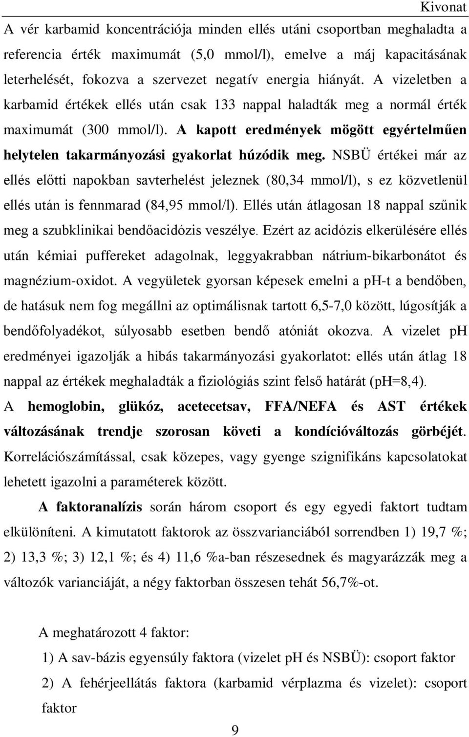 A kapott eredmények mögött egyértelműen helytelen takarmányozási gyakorlat húzódik meg.