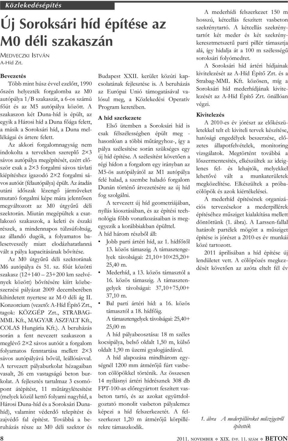 A szakaszon két Duna-híd is épült, az egyik a Hárosi híd a Duna főága felett, a másik a Soroksári híd, a Duna mel - lékágai és ártere felett.