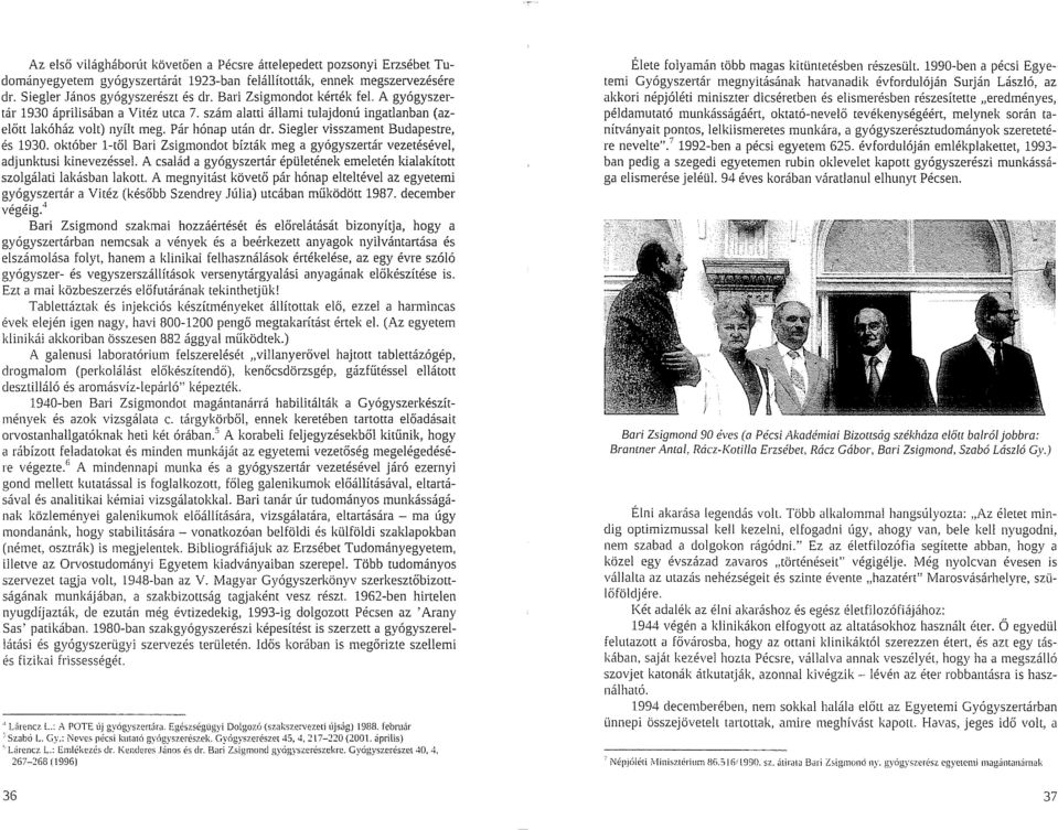 Siegler visszament Budapestre, és 1930. október l-től Bari Zsigmondot bízták meg a gyógyszertár vezetésével, adjunktusi kinevezéssel.