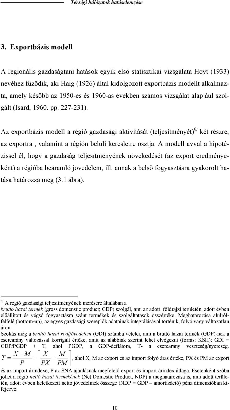 1960-as években számos vizsgála alapjául szolgál (Isard, 1960. pp. 227-231).