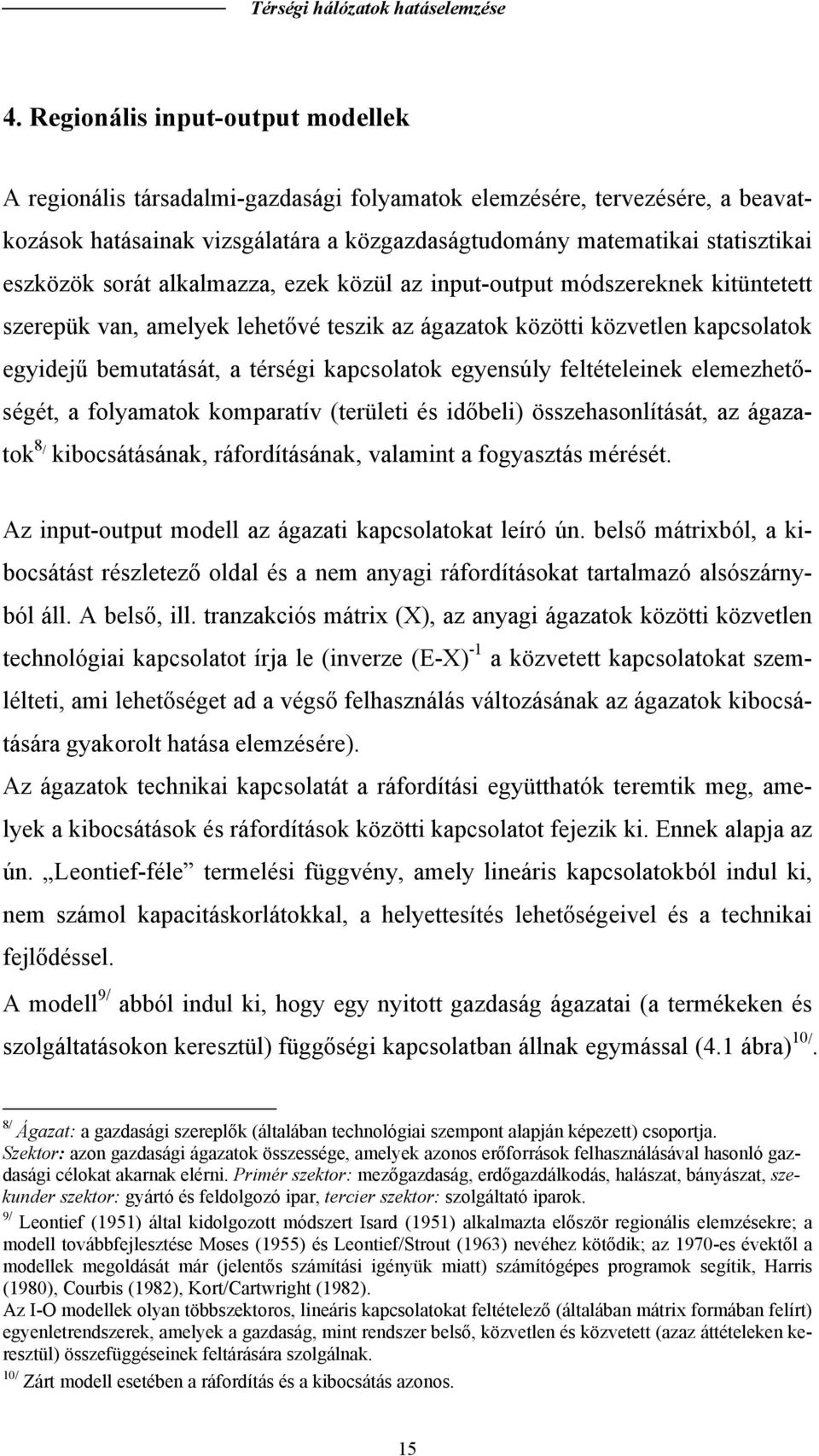 alkalmazza, ezek közül az inpu-oupu módszereknek kiünee szerepük van, amelyek leheővé eszik az ágazaok közöi közvelen kapcsolaok egyidejű bemuaásá, a érségi kapcsolaok egyensúly feléeleinek