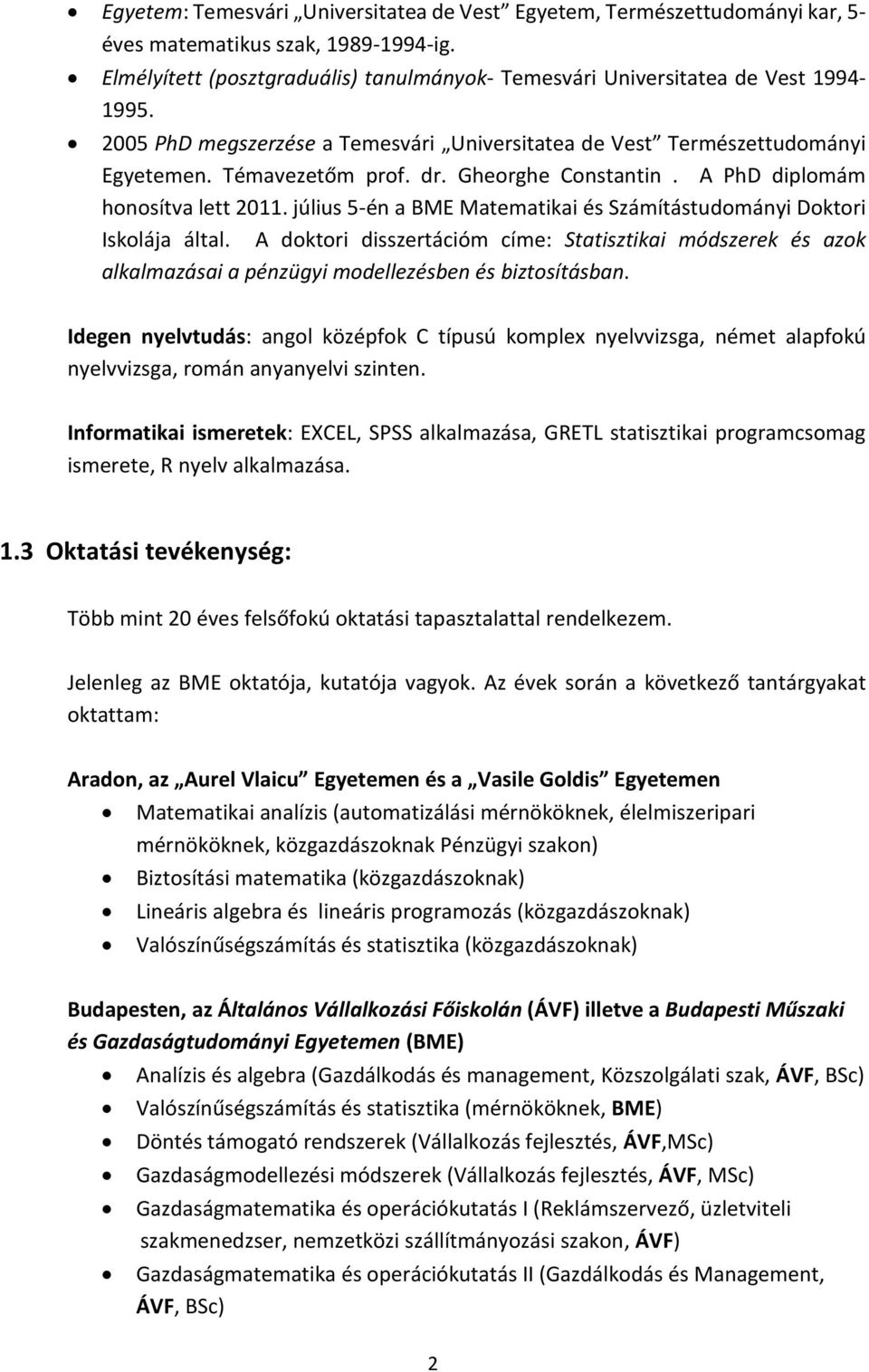 július 5-én a BME Matematikai és Számítástudományi Doktori Iskolája által. A doktori disszertációm címe: Statisztikai módszerek és azok alkalmazásai a pénzügyi modellezésben és biztosításban.