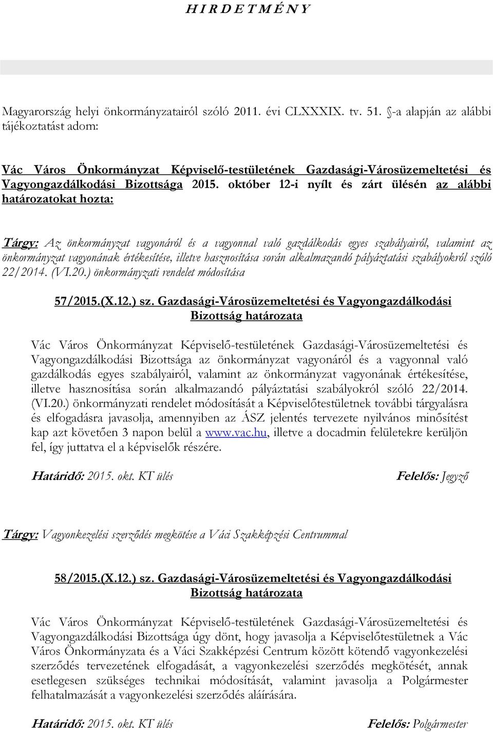 értékesítése, illetve hasznosítása során alkalmazandó pályáztatási szabályokról szóló 22/2014. (VI.20.) önkormányzati rendelet módosítása 57/2015.(X.12.) sz.