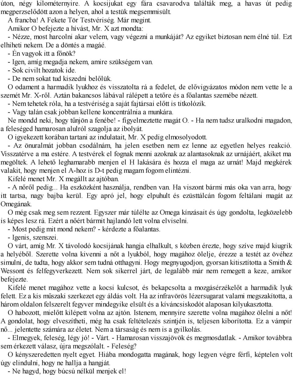 - Én vagyok itt a főnök? - Igen, amíg megadja nekem, amire szükségem van. - Sok civilt hozatok ide. - De nem sokat tud kiszedni belőlük.