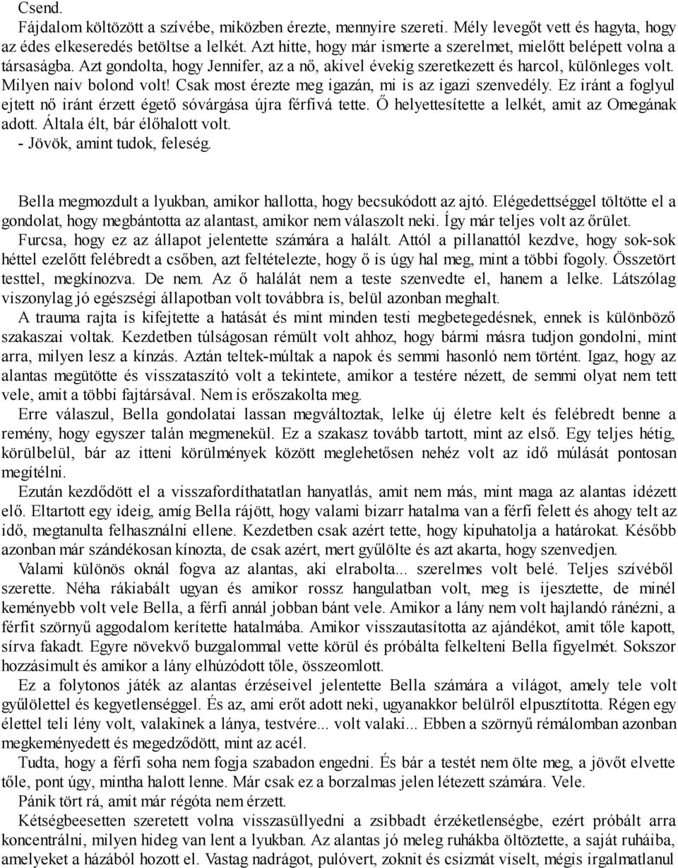 Csak most érezte meg igazán, mi is az igazi szenvedély. Ez iránt a foglyul ejtett nő iránt érzett égető sóvárgása újra férfivá tette. Ő helyettesítette a lelkét, amit az Omegának adott.