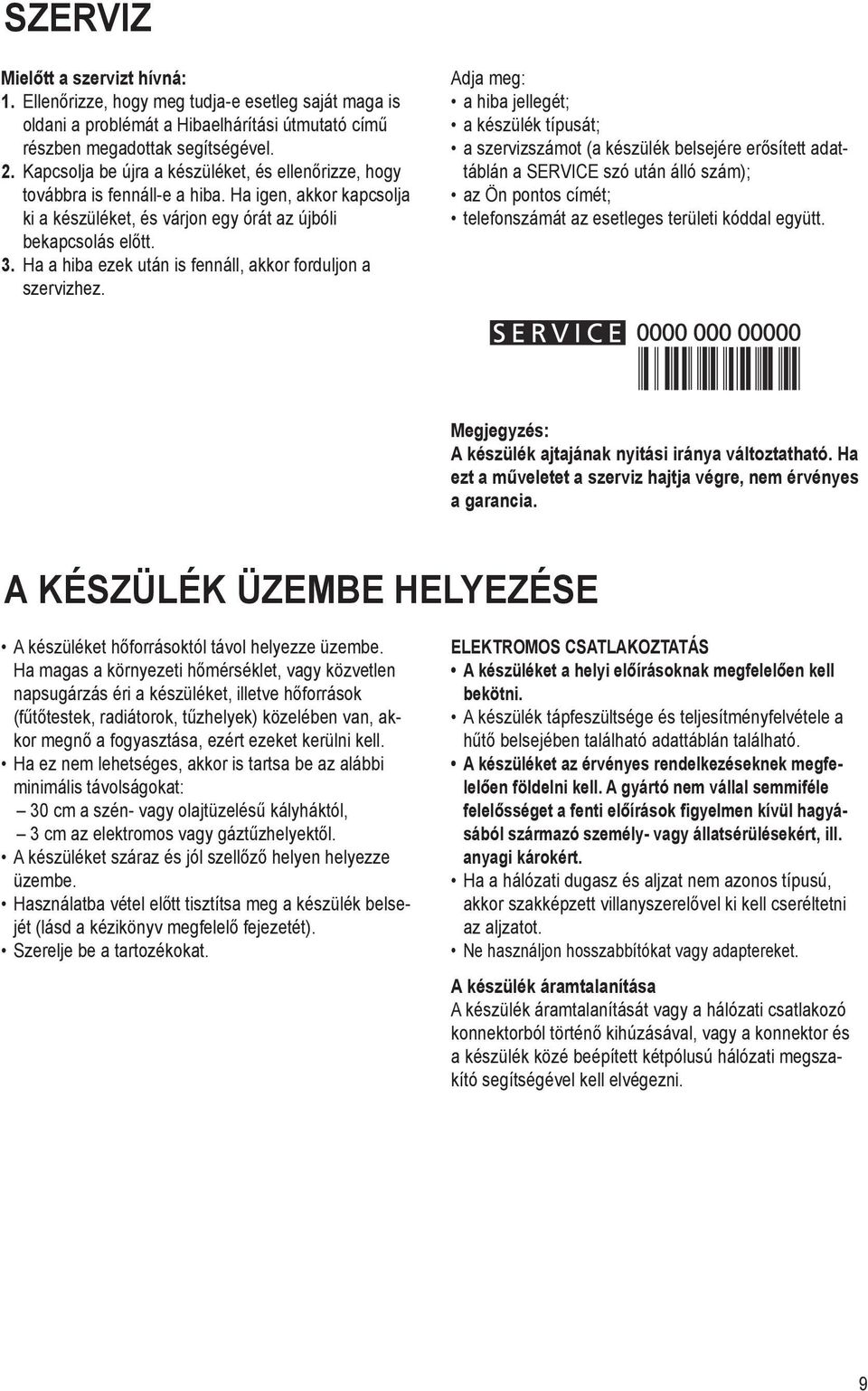 Kapcsolja Switch the be appliance újra a készüléket, on again és to ellenőrizze, see if the hogy továbbra problem is persists. fennáll-e If a it hiba.