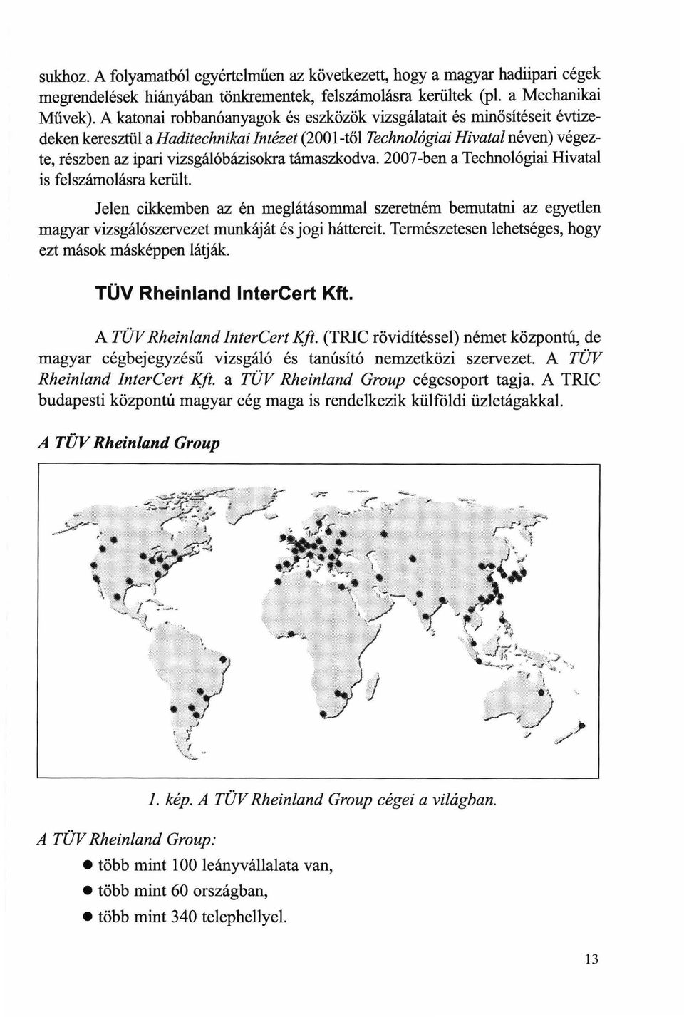 támaszkodva. 2007-ben a Technológiai Hivatal is felszámolásra került.