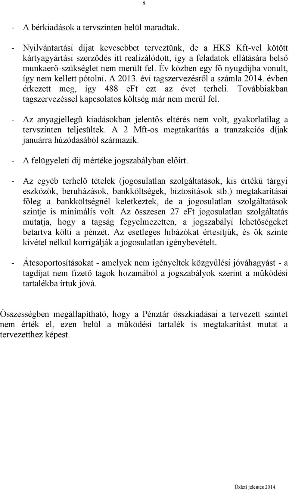 Év közben egy fő nyugdíjba vonult, így nem kellett pótolni. A 2013. évi tagszervezésről a számla 2014. évben érkezett meg, így 488 eft ezt az évet terheli.