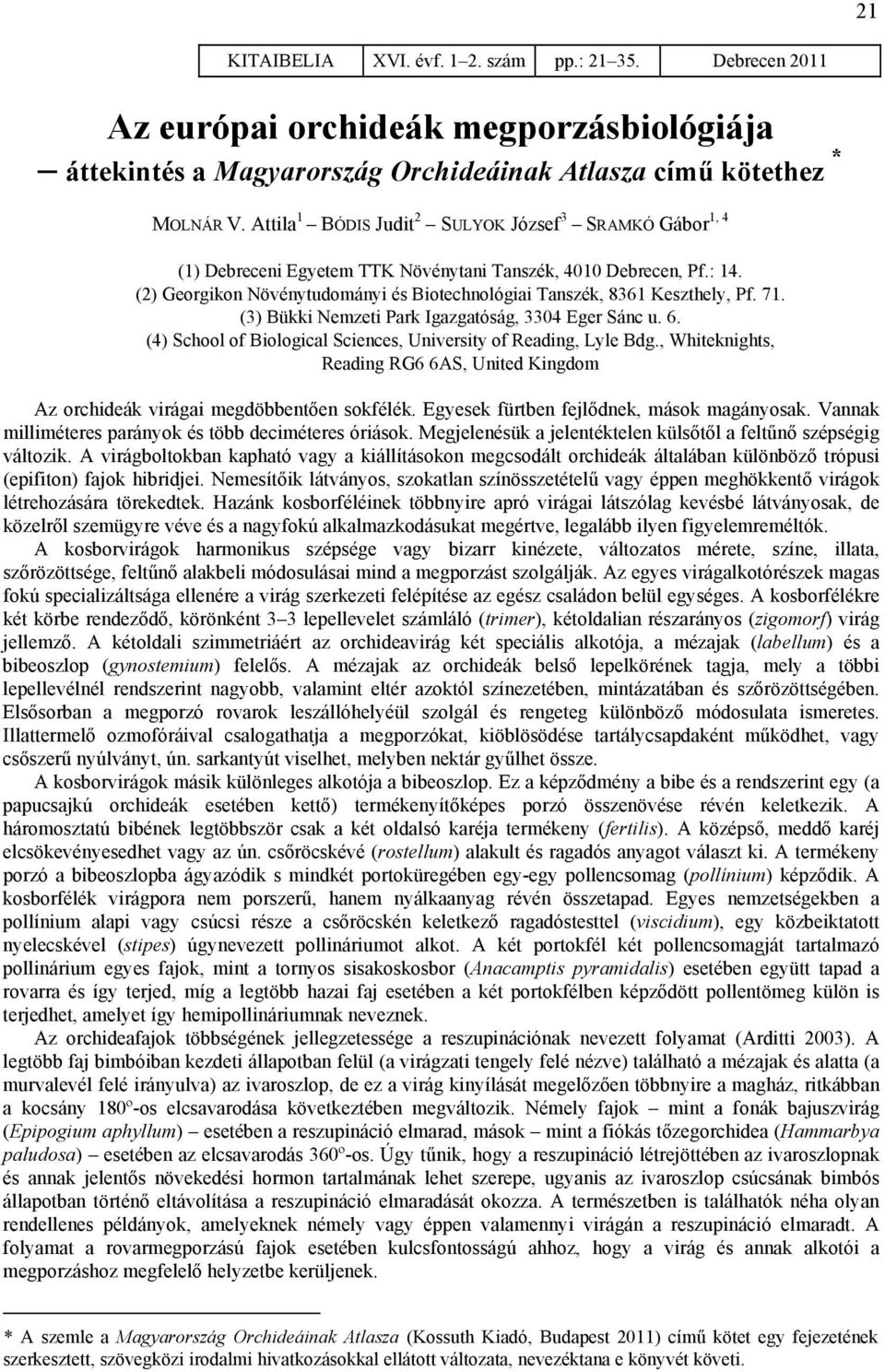 (2) Georgikon Növénytudományi és Biotechnológiai Tanszék, 8361 Keszthely, Pf. 71. (3) Bükki Nemzeti Park Igazgatóság, 3304 Eger Sánc u. 6.