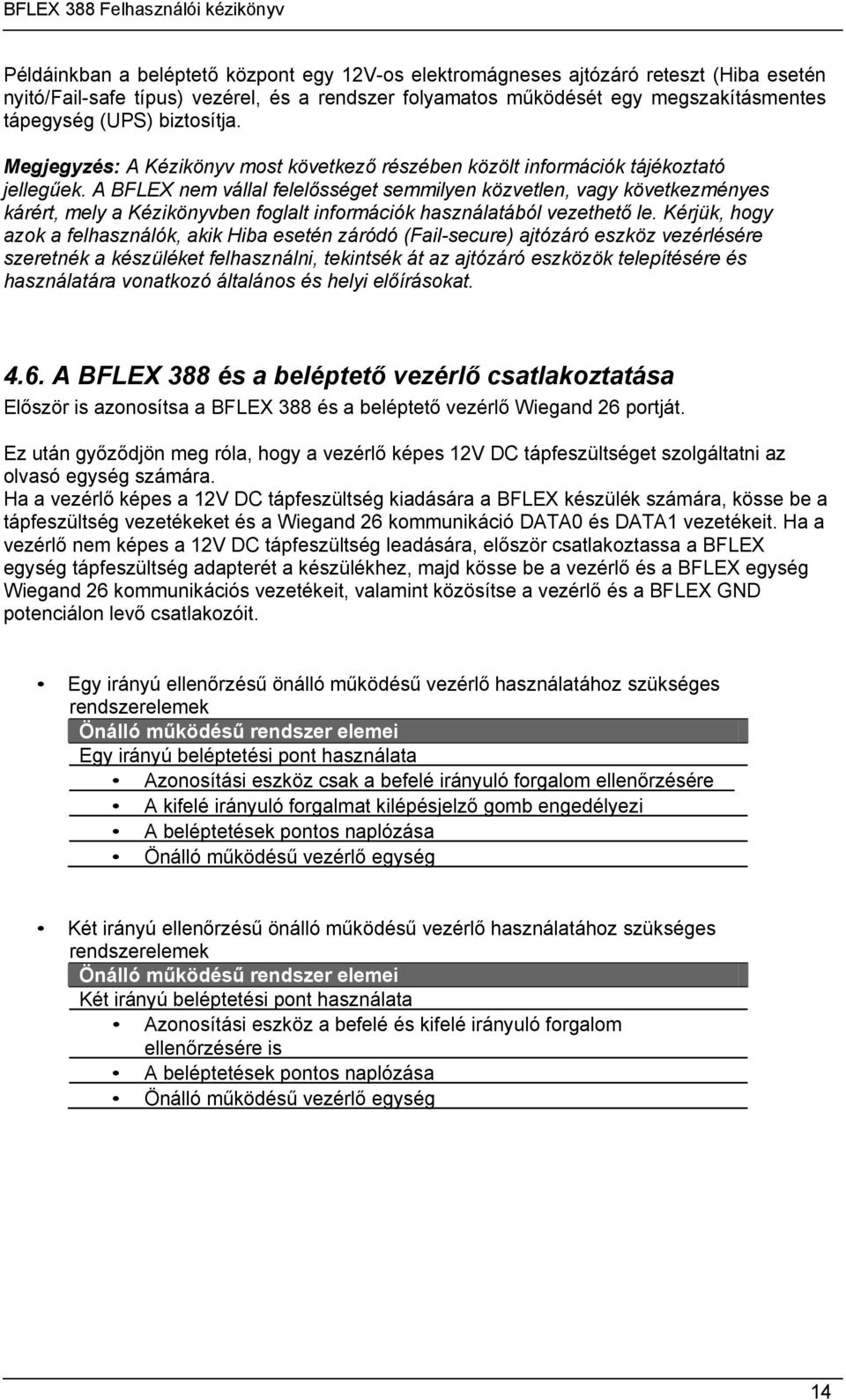 A BFLEX nem vállal felelısséget semmilyen közvetlen, vagy következményes kárért, mely a Kézikönyvben foglalt információk használatából vezethetı le.